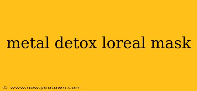 metal detox loreal mask