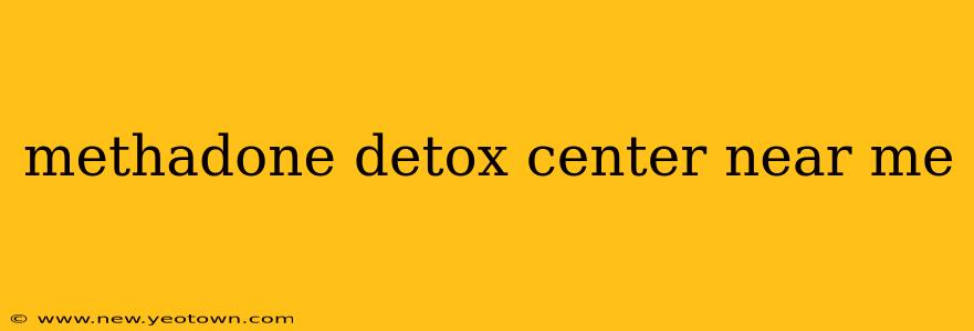methadone detox center near me