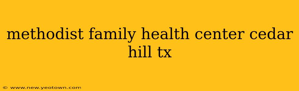 methodist family health center cedar hill tx