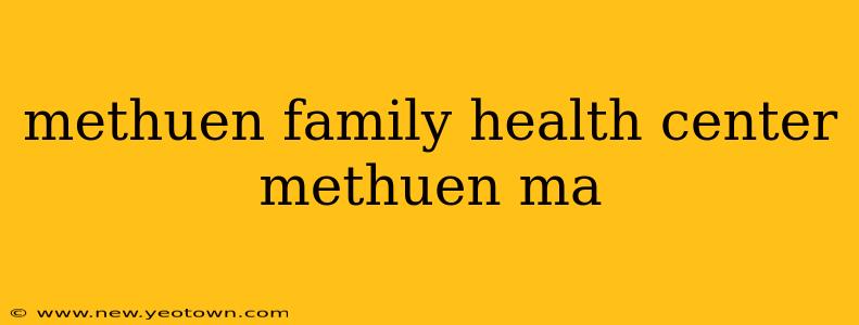 methuen family health center methuen ma
