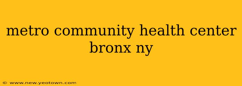 metro community health center bronx ny