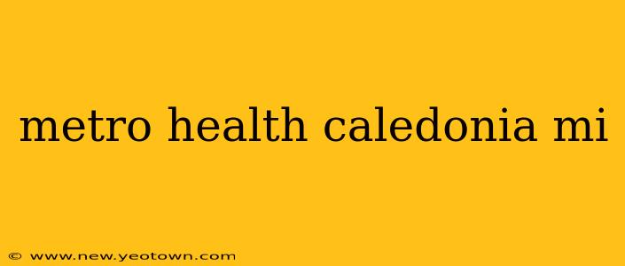 metro health caledonia mi