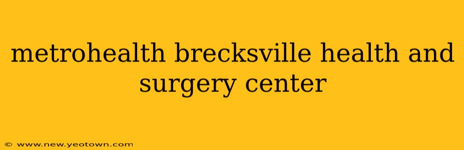 metrohealth brecksville health and surgery center