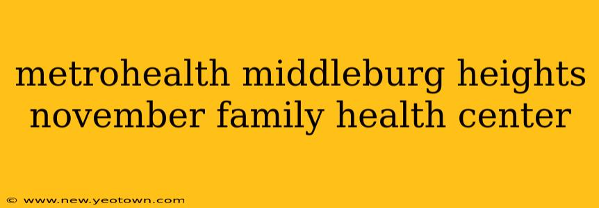 metrohealth middleburg heights november family health center