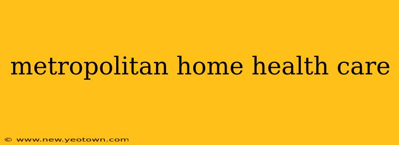 metropolitan home health care