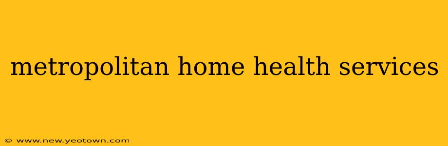 metropolitan home health services