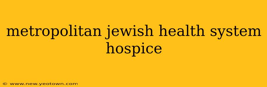 metropolitan jewish health system hospice