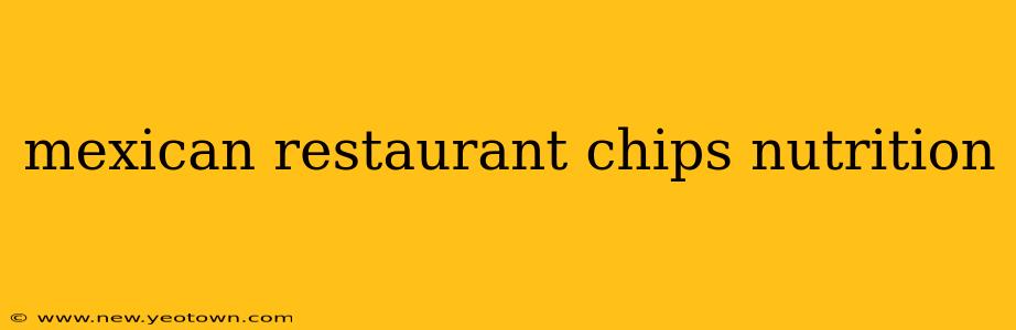 mexican restaurant chips nutrition