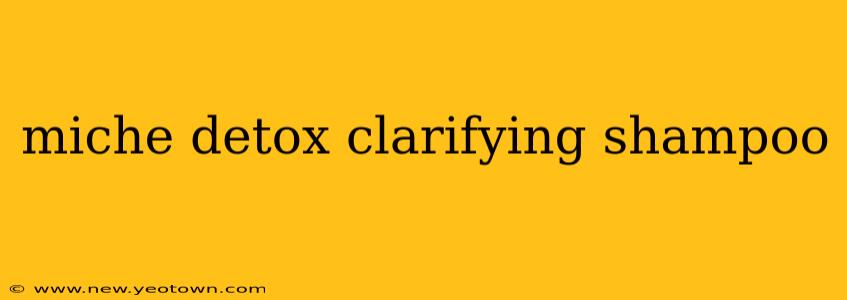 miche detox clarifying shampoo