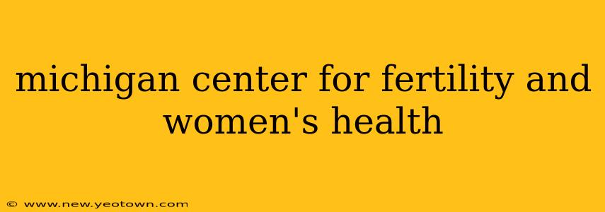 michigan center for fertility and women's health