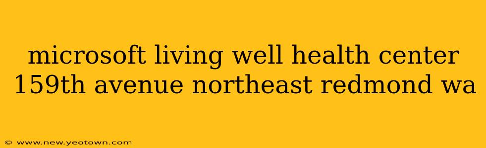 microsoft living well health center 159th avenue northeast redmond wa