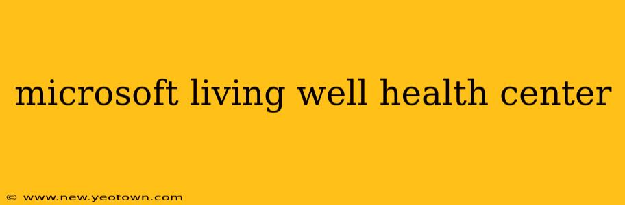 microsoft living well health center