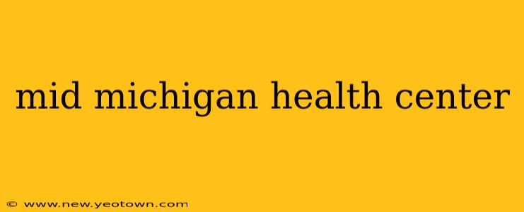 mid michigan health center