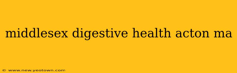middlesex digestive health acton ma