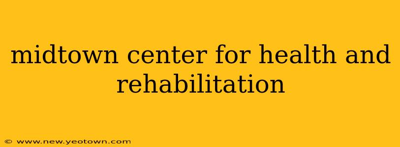 midtown center for health and rehabilitation
