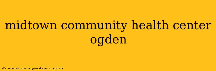 midtown community health center ogden