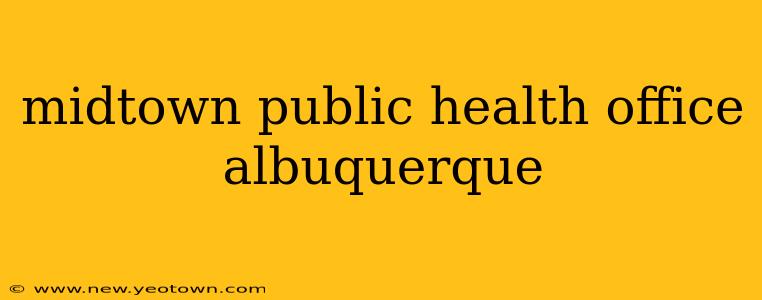 midtown public health office albuquerque