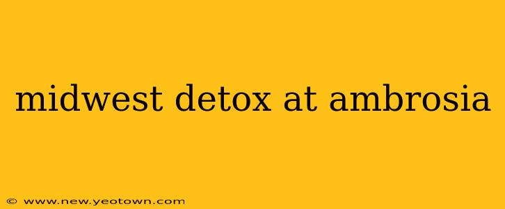 midwest detox at ambrosia