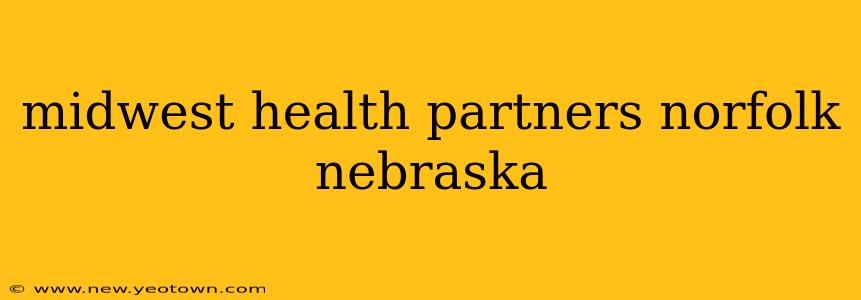 midwest health partners norfolk nebraska