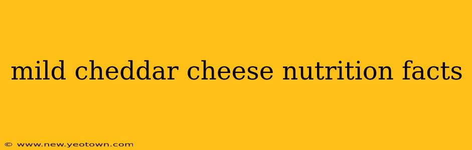 mild cheddar cheese nutrition facts