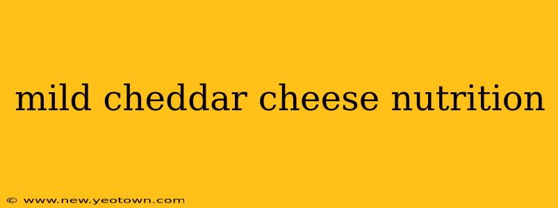 mild cheddar cheese nutrition