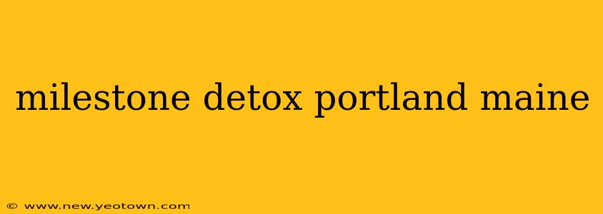 milestone detox portland maine