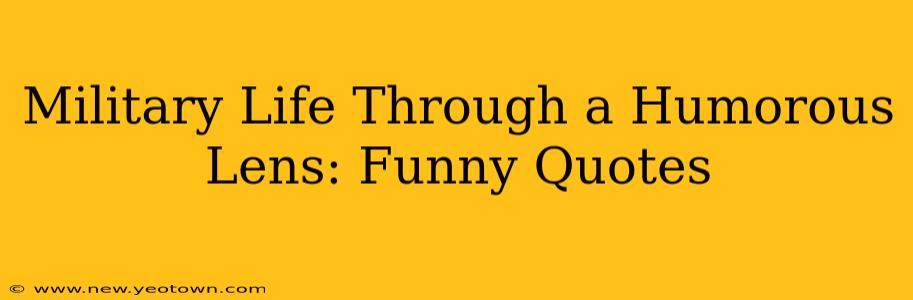 Military Life Through a Humorous Lens: Funny Quotes
