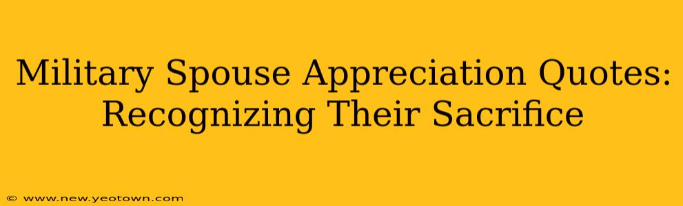 Military Spouse Appreciation Quotes: Recognizing Their Sacrifice