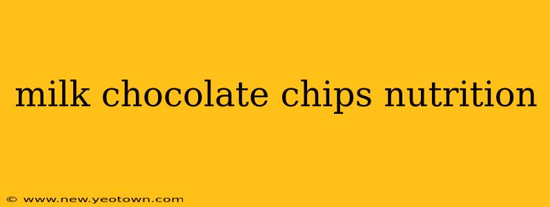 milk chocolate chips nutrition
