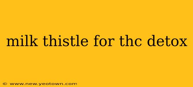 milk thistle for thc detox