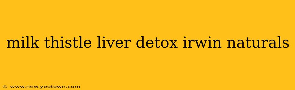 milk thistle liver detox irwin naturals