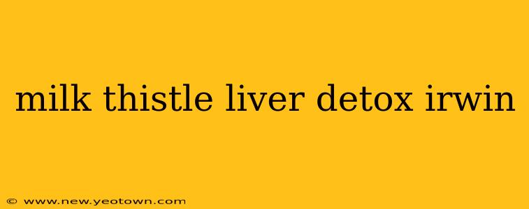 milk thistle liver detox irwin
