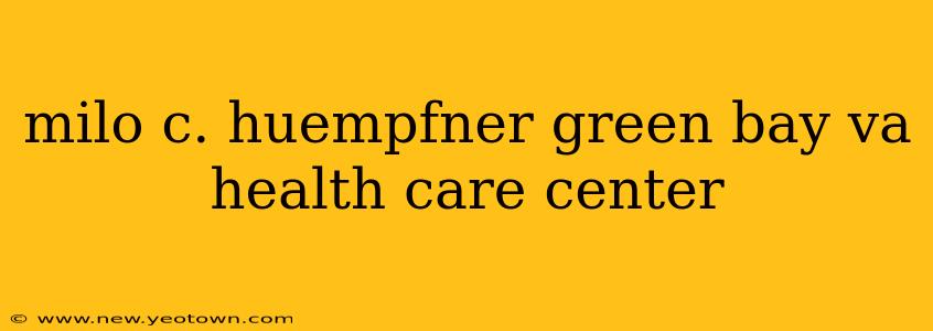milo c. huempfner green bay va health care center