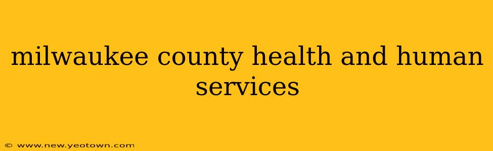 milwaukee county health and human services