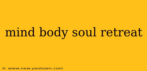 mind body soul retreat