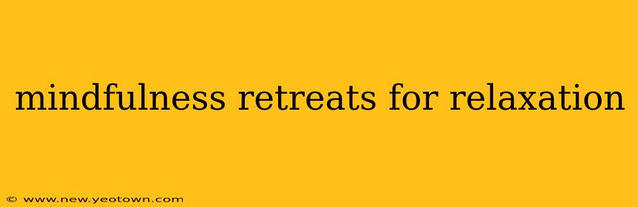 mindfulness retreats for relaxation