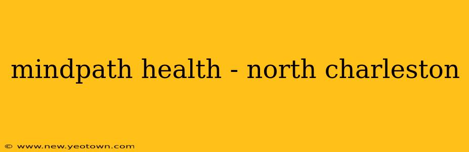 mindpath health - north charleston