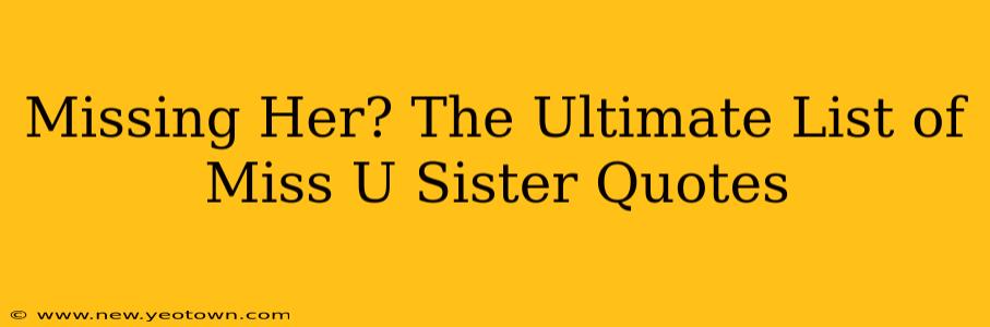 Missing Her? The Ultimate List of Miss U Sister Quotes
