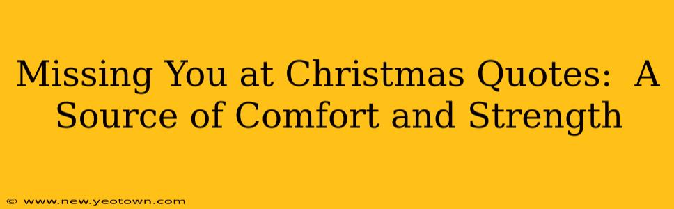 Missing You at Christmas Quotes:  A Source of Comfort and Strength