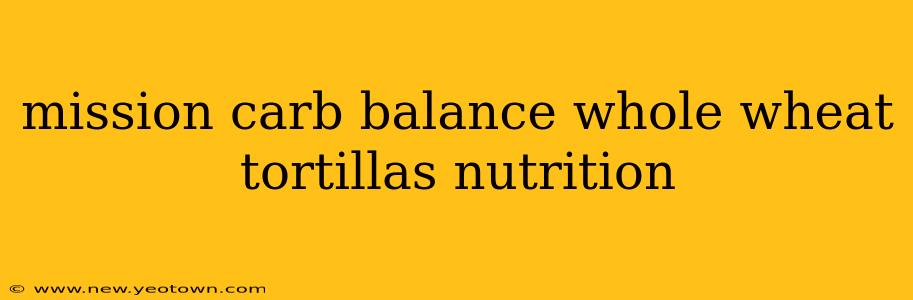 mission carb balance whole wheat tortillas nutrition