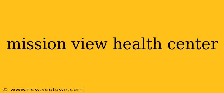 mission view health center