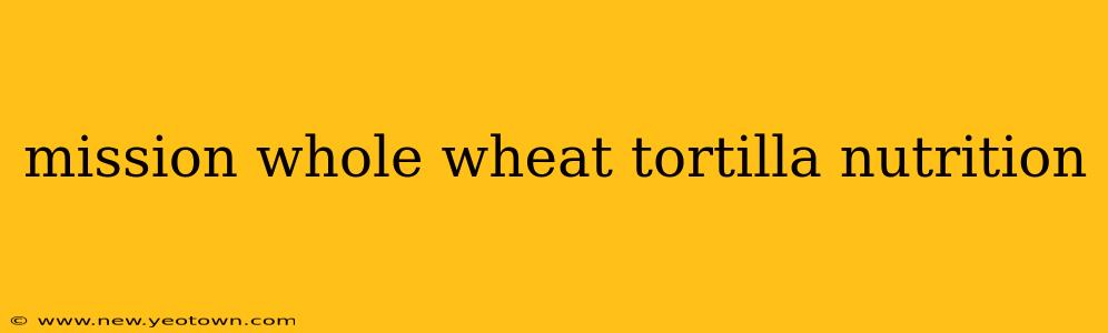 mission whole wheat tortilla nutrition