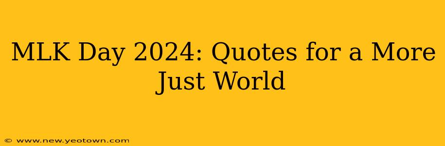 MLK Day 2024: Quotes for a More Just World