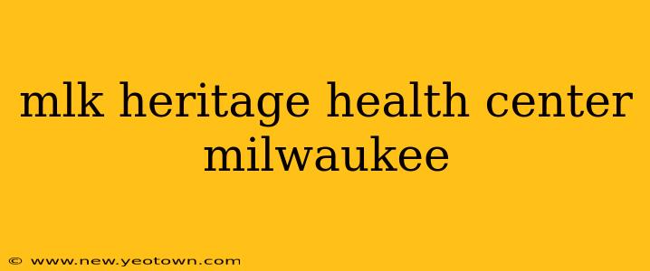 mlk heritage health center milwaukee