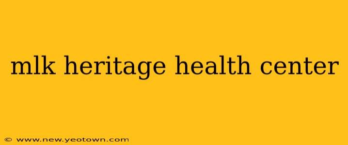 mlk heritage health center