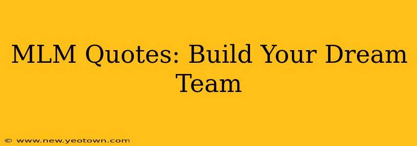 MLM Quotes: Build Your Dream Team