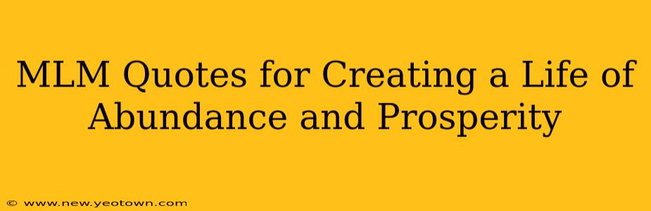 MLM Quotes for Creating a Life of Abundance and Prosperity