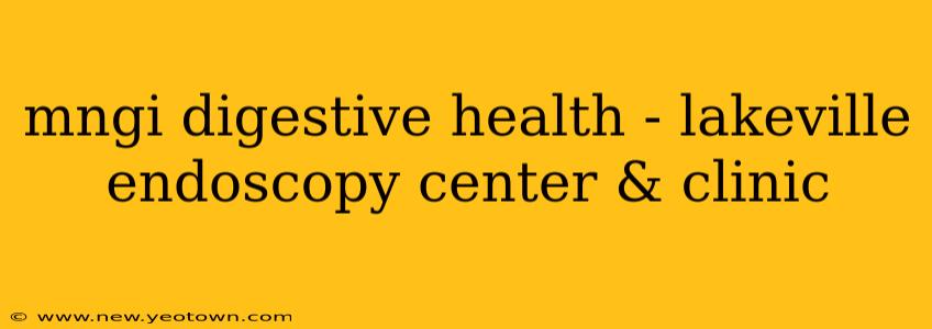 mngi digestive health - lakeville endoscopy center & clinic