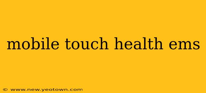mobile touch health ems