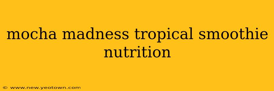 mocha madness tropical smoothie nutrition